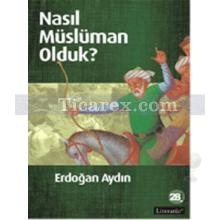 Nasıl Müslüman Olduk? | Erdoğan Aydın