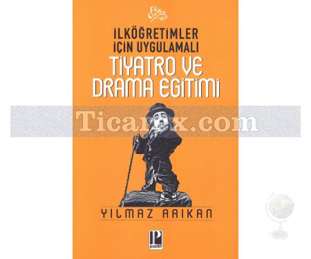 İlköğretimler İçin Uygulamalı Tiyatro ve Drama Eğitimi | Yılmaz Arıkan - Resim 1