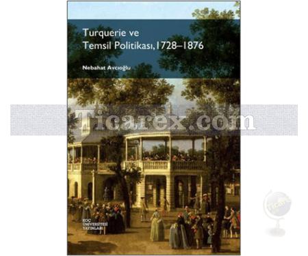 Turquerie ve Temsil Politikası, 1728-1876 | Nebahat Avcıoğlu - Resim 1