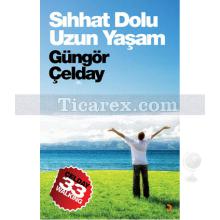 Sıhhat Dolu Uzun Yaşam | Güngör Çelday