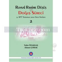 Ruhsal Rahime Düşüş ve Doğuş Süreci | 9. BPT Temmuz 2010 Ders Notları 2 | Tahir Özakkaş, Ahmet Çorak