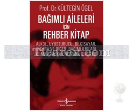 Bağımlı Aileleri İçin Rehber Kitap | Kültegin Ögel - Resim 1