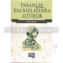 İnsanlık Yalnızlığında Oturur | Halil Cibran