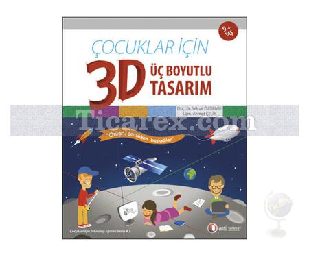 Çocuklar İçin Üç Boyutlu Tasarım | Ahmet Çelik, Selçuk Özdemir - Resim 1