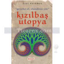 Kızılbaş Ütopya | Gerçekçi Ol, Olanaksızı İste | Esat Korkmaz