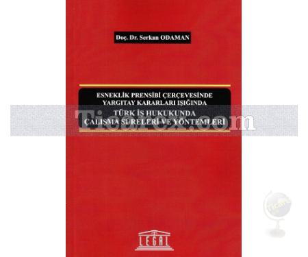 Türk İş Hukukunda Çalışma Süreleri ve Yöntemleri | Serkan Odaman - Resim 1