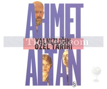 Yalnızlığın Özel Tarihi | Ahmet Altan - Resim 1