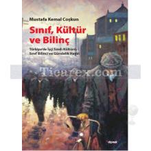 Sınıf, Kültür ve Bilinç | Türkiye'de İşçi Sınıfı Kültürü, Sınıf Bilinci ve Gündelik Hayat | Mustafa Kemal Coşkun