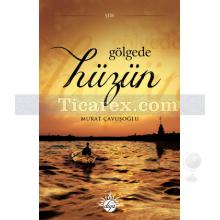 Gölgede Hüzün | Murat Çavuşoğlu