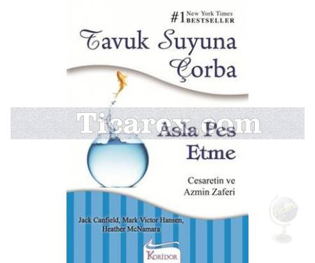 Asla Pes Etme | Tavuk Suyuna Çorba | Jack Canfield, M. Victor Hansen - Resim 1