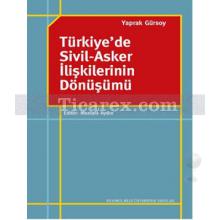 Türkiye'de Sivil-Asker İlişkilerinin Dönüşümü | Yaprak Gürsoy