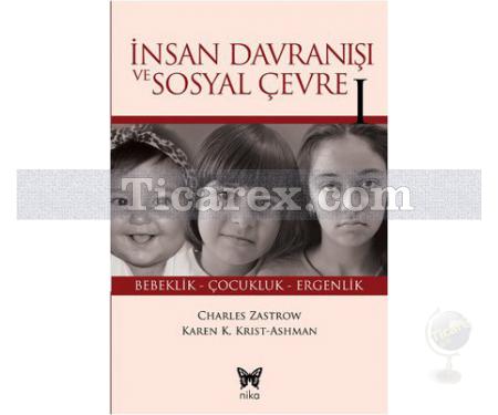 İnsan Davranışı ve Sosyal Çevre 1 | Bebeklik - Çocukluk - Ergenlik | Charles Zastrow , Ashman / Barbarossa, Karen K.Kirst - Resim 1