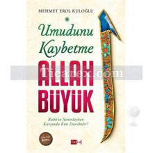 Umudunu Kaybetme Allah Büyük | Mehmet Erol Kuloğlu