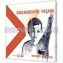 Direnmektir Yaşam | Mehmet Bardakçı