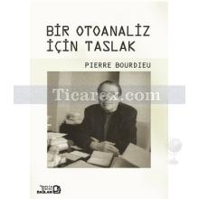 Bir Otoanaliz İçin Taslak | Pierre Bourdieu