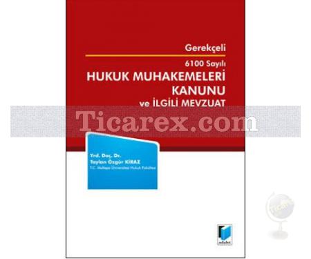 Gerekçeli 6100 Sayılı Hukuk Muhakemeleri Kanunu ve İlgili Mevzuat | Taylan Özgür Kiraz - Resim 1