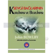 Sevgi Bağlarının Kurulması ve Bozulması | John Bowlby