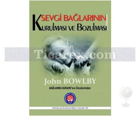 Sevgi Bağlarının Kurulması ve Bozulması | John Bowlby - Resim 1