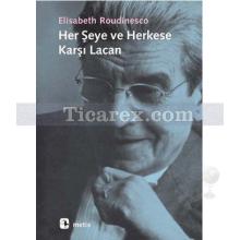 Her Şeye ve Herkese Karşı Lacan | Elisabeth Roudinesco