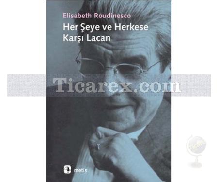 Her Şeye ve Herkese Karşı Lacan | Elisabeth Roudinesco - Resim 1