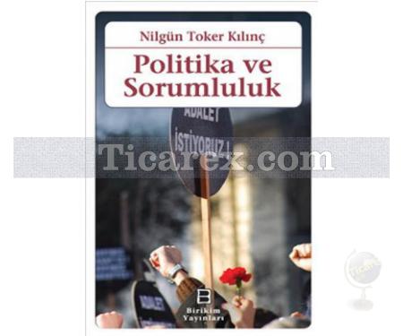 Politika ve Sorumluluk | Nilgün Toker Kılınç - Resim 1