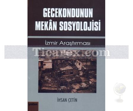 Gecekondunun Mekan Sosyolojisi | İzmir Araştırması | İhsan Çetin - Resim 1