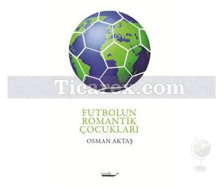 Futbolun Romantik Çocukları | Osman Aktaş - Resim 1