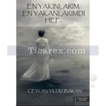 En Yakınlarım, En Yakanlarımdı Hep | Ceylan Yıldız Bakan