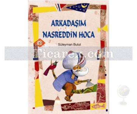 Arkadaşım Nasreddin Hoca | Süleyman Bulut - Resim 1