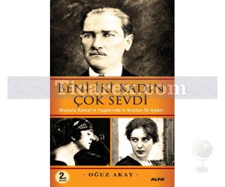 Beni İki Kadın Çok Sevdi | Mustafa Kemal'in Yaşamında İz Bırakan İki Kadın | Oğuz Akay - Resim 1