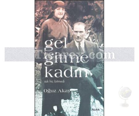 Gel Gitme Kadın | Oğuz Akay - Resim 1