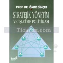 Stratejik Yönetim ve İşletme Politikası | Ömer Dinçer