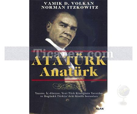 Atatürk Anatürk | Norman Itzkowitz, Vamık D. Volkan - Resim 1