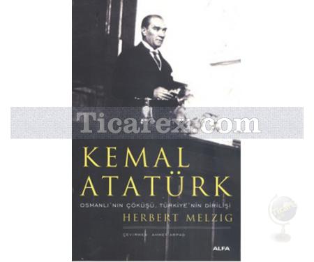 Kemal Atatürk | Osmanlı'nın Çöküşü, Türkiye'nin Dirilişi | Herbert Melzig - Resim 1