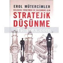 Stratejik Düşünme | Geleceği Yönetmek ve Kazanmak İçin | Erol Mütercimler