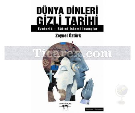 Dünya Dinleri Gizli Tarihi | Ezoterik - Batıni İslami İnançlar | Zeynel Öztürk - Resim 1