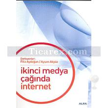 İkinci Medya Çağında İnternet | Aysen Akyüz, Filiz Aydoğan