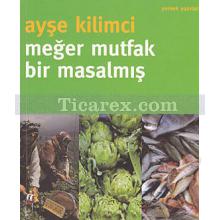 Meğer Mutfak Bir Masalmış | Ayşe Kilimci