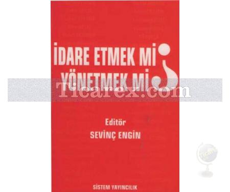 İdare Etmek mi, Yönetmek mi? | Sevinç Engin - Resim 1