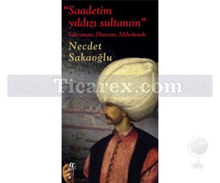 Saadetim Yıldızı Sultanım | Süleyman, Hürrem, Mihrümah | Necdet Sakaoğlu - Resim 1