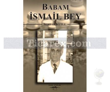 Babam İsmail Bey | Serdar Kutlu - Resim 1