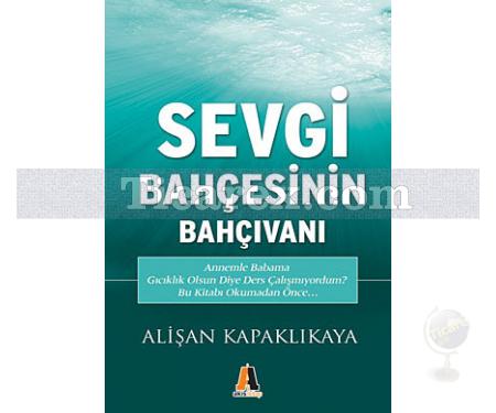 Sevgi Bahçesinin Bahçıvanı | Alişan Kapaklıkaya - Resim 1