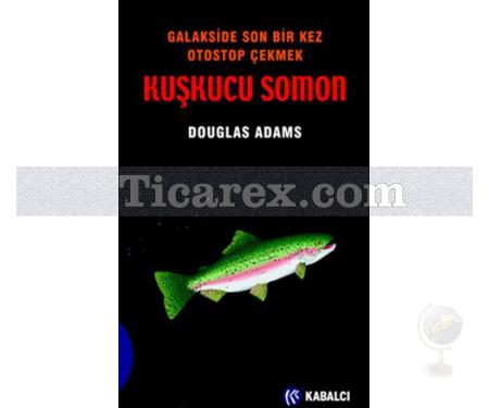 Otostopçu 6 - Kuşkucu Somon | Galakside Son Bir Kez Otostop Çekmek | Douglas Adams - Resim 1