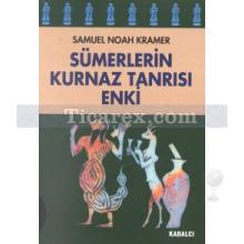 Sümerlerin Kurnaz Tanrısı Enki | John Maier, Samuel Noah Kramer