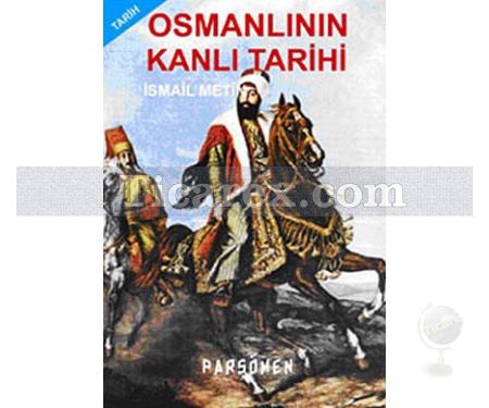 Osmanlının Kanlı Tarihi | İsmail Metin - Resim 1