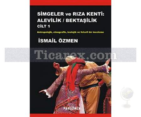 Simgeler ve Rıza Kenti: Alevilik - Bektaşilik (2 Cilt) | İsmail Özmen - Resim 1