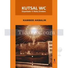 Kutsal WC | Diyarbakır 5 Nolu Zindanı | Kamber Akbalık