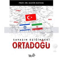 Savaşın Eşiğindeki Ortadoğu | Mahir Kaynak