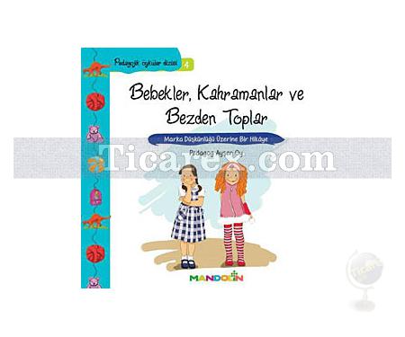 Bebekler, Kahramanlar ve Bezden Toplar | Pedagojik Öyküler 4 | Ayşen Oy - Resim 1