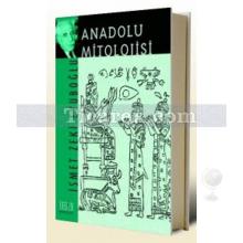 Anadolu Mitolojisi | İsmet Zeki Eyuboğlu